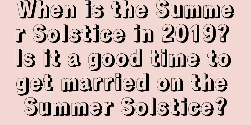 When is the Summer Solstice in 2019? Is it a good time to get married on the Summer Solstice?
