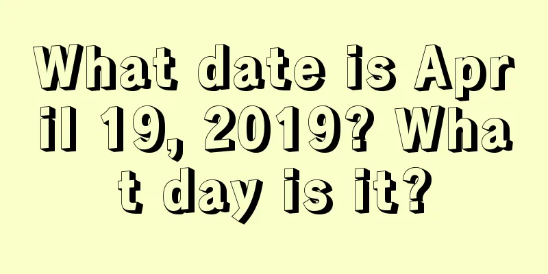 What date is April 19, 2019? What day is it?