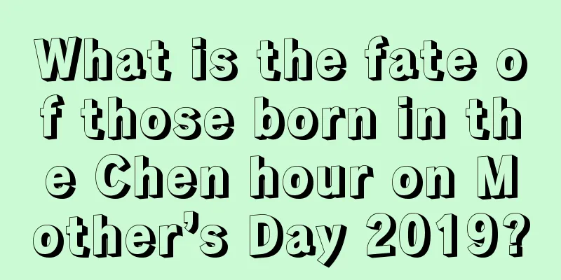 What is the fate of those born in the Chen hour on Mother’s Day 2019?