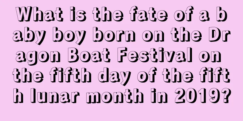 What is the fate of a baby boy born on the Dragon Boat Festival on the fifth day of the fifth lunar month in 2019?