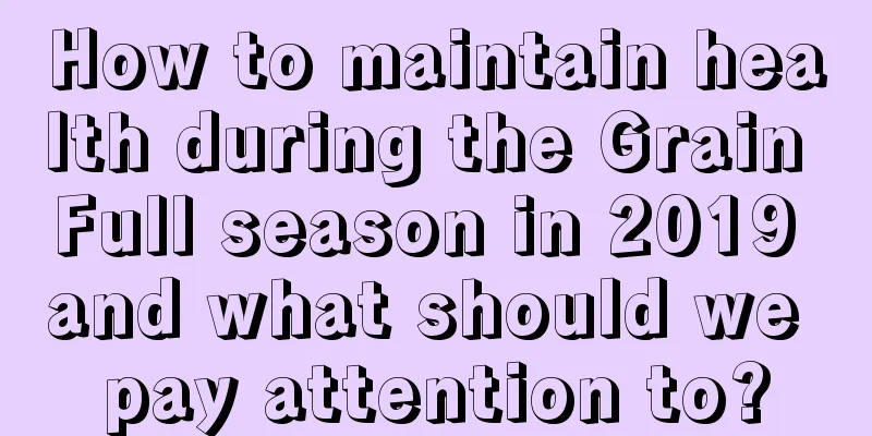 How to maintain health during the Grain Full season in 2019 and what should we pay attention to?