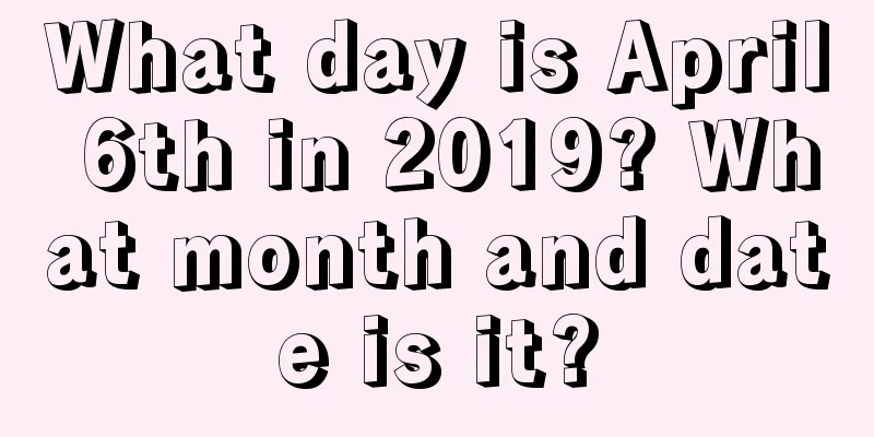 What day is April 6th in 2019? What month and date is it?