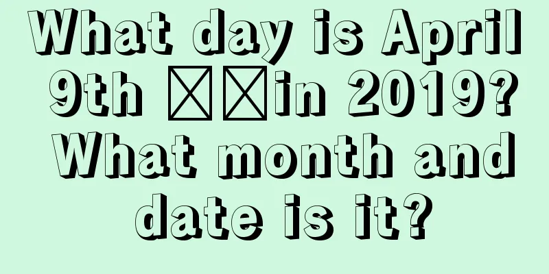 What day is April 9th ​​in 2019? What month and date is it?
