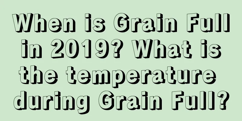 When is Grain Full in 2019? What is the temperature during Grain Full?
