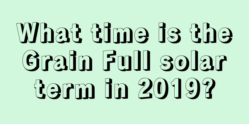 What time is the Grain Full solar term in 2019?