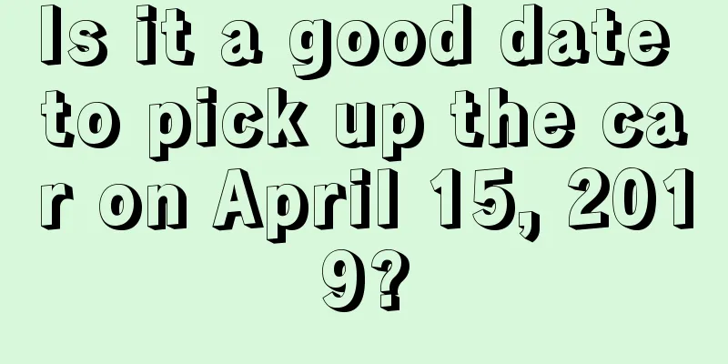 Is it a good date to pick up the car on April 15, 2019?