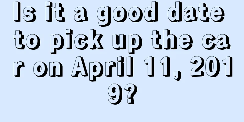 Is it a good date to pick up the car on April 11, 2019?