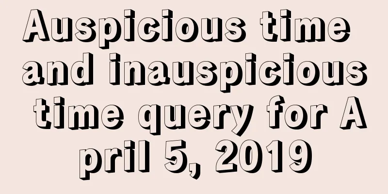 Auspicious time and inauspicious time query for April 5, 2019
