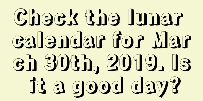 Check the lunar calendar for March 30th, 2019. Is it a good day?