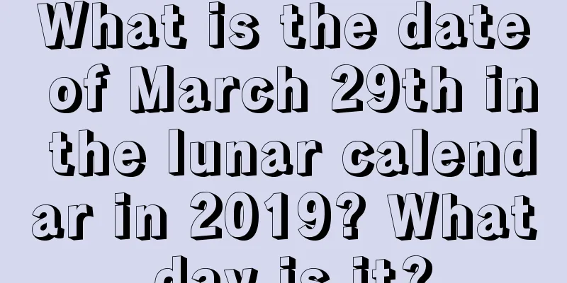What is the date of March 29th in the lunar calendar in 2019? What day is it?