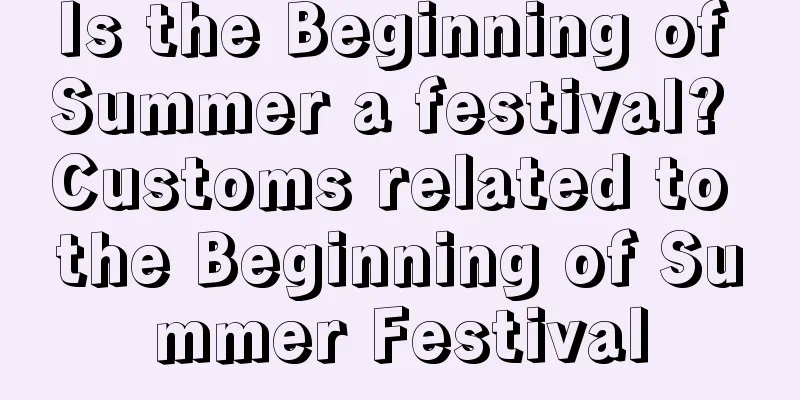 Is the Beginning of Summer a festival? Customs related to the Beginning of Summer Festival