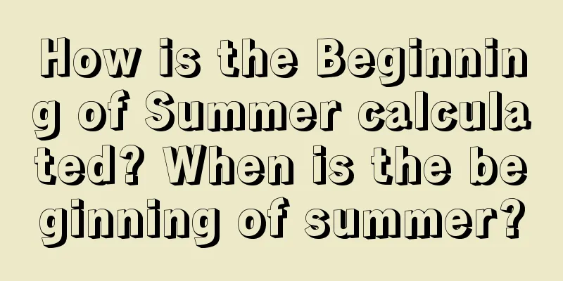 How is the Beginning of Summer calculated? When is the beginning of summer?