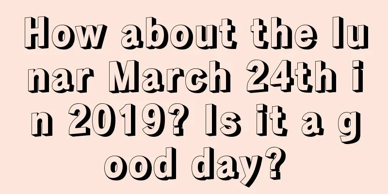 How about the lunar March 24th in 2019? Is it a good day?