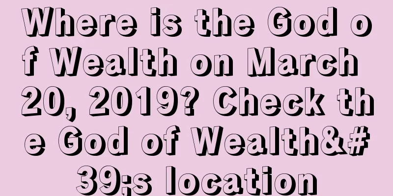 Where is the God of Wealth on March 20, 2019? Check the God of Wealth's location