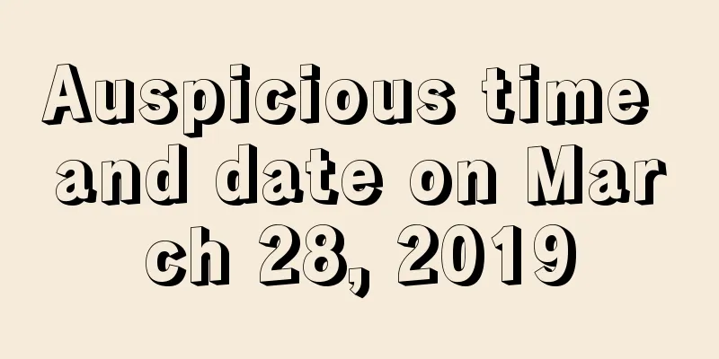 Auspicious time and date on March 28, 2019