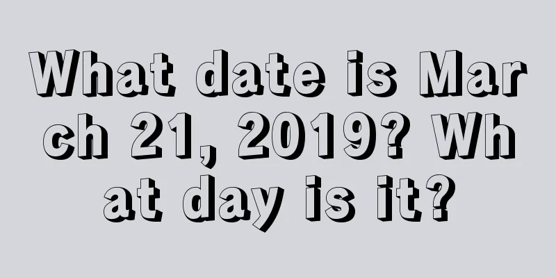 What date is March 21, 2019? What day is it?