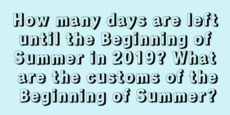 How many days are left until the Beginning of Summer in 2019? What are the customs of the Beginning of Summer?