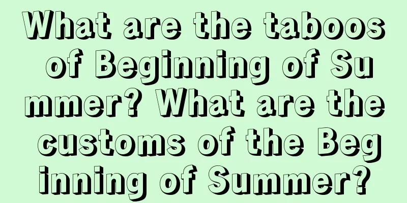 What are the taboos of Beginning of Summer? What are the customs of the Beginning of Summer?