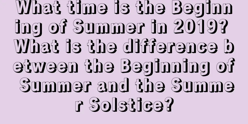 What time is the Beginning of Summer in 2019? What is the difference between the Beginning of Summer and the Summer Solstice?