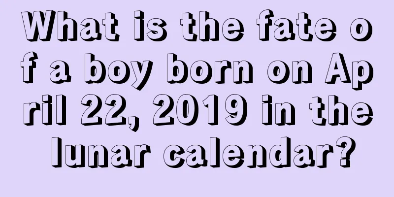 What is the fate of a boy born on April 22, 2019 in the lunar calendar?