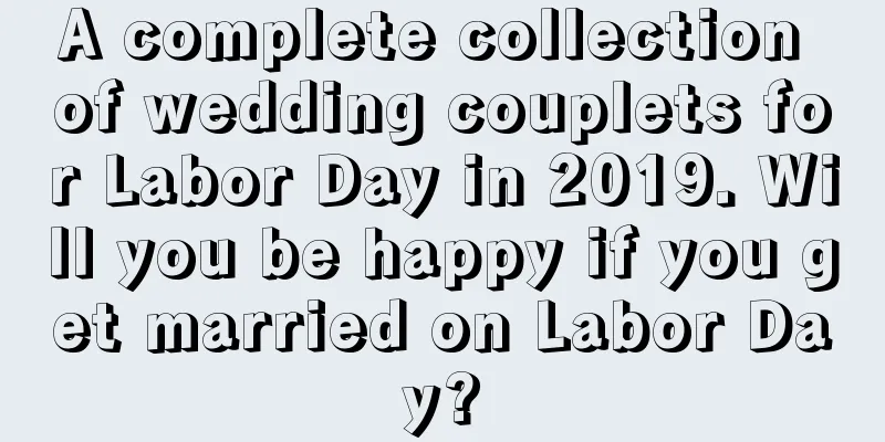 A complete collection of wedding couplets for Labor Day in 2019. Will you be happy if you get married on Labor Day?