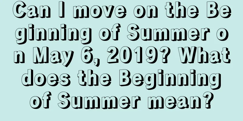 Can I move on the Beginning of Summer on May 6, 2019? What does the Beginning of Summer mean?
