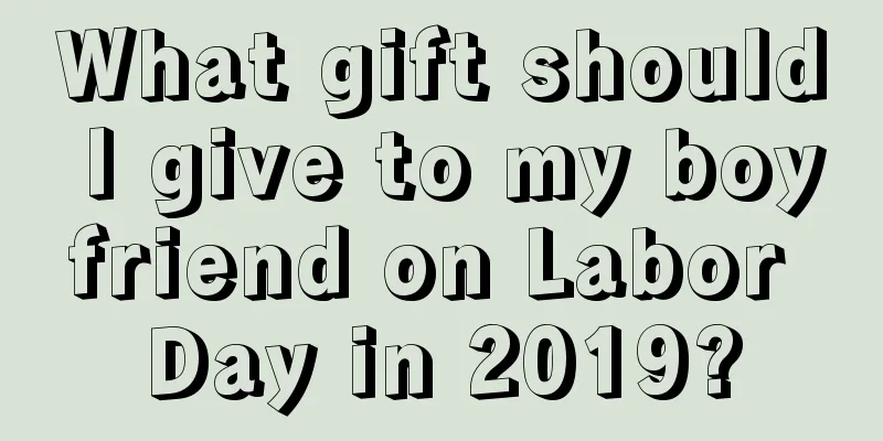 What gift should I give to my boyfriend on Labor Day in 2019?