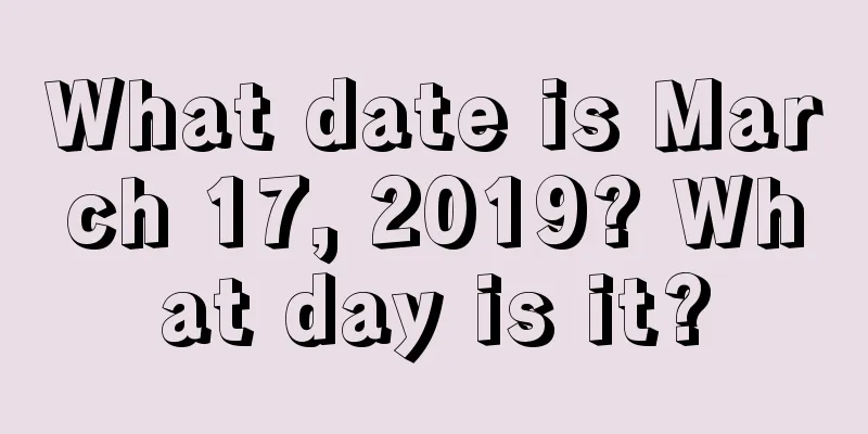 What date is March 17, 2019? What day is it?