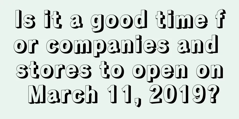 Is it a good time for companies and stores to open on March 11, 2019?