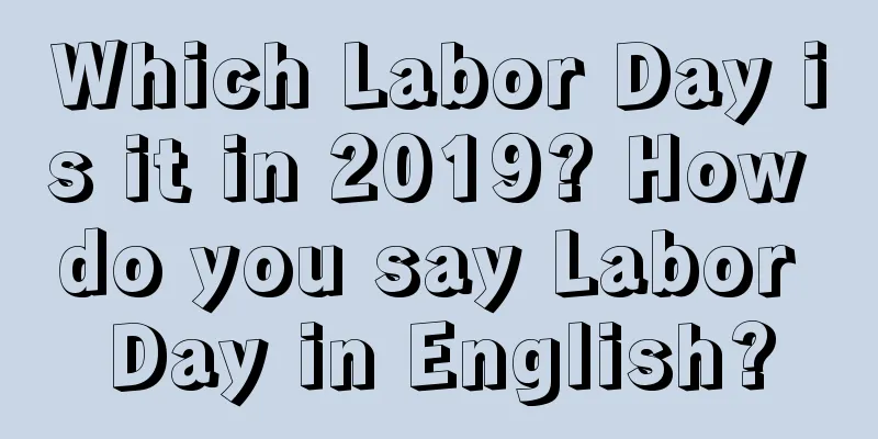 Which Labor Day is it in 2019? How do you say Labor Day in English?