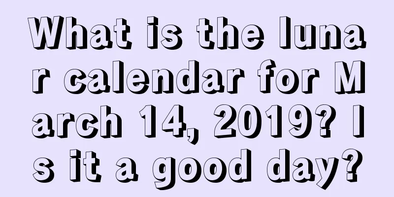 What is the lunar calendar for March 14, 2019? Is it a good day?