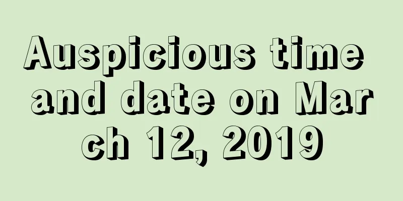 Auspicious time and date on March 12, 2019