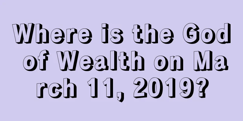 Where is the God of Wealth on March 11, 2019?