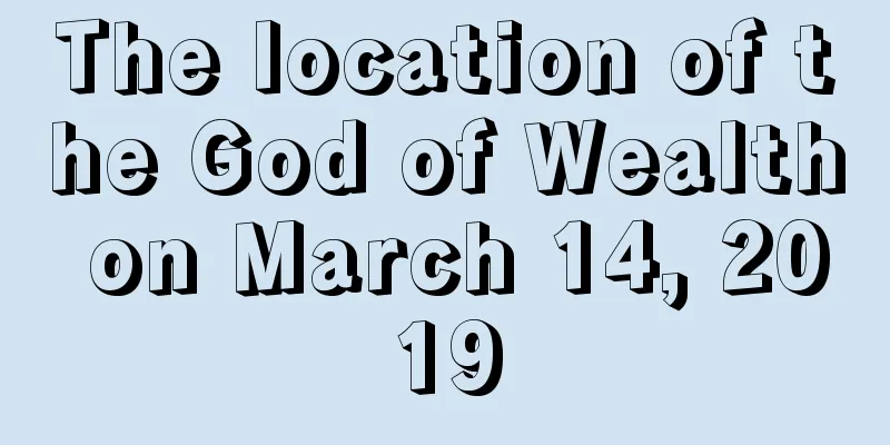 The location of the God of Wealth on March 14, 2019