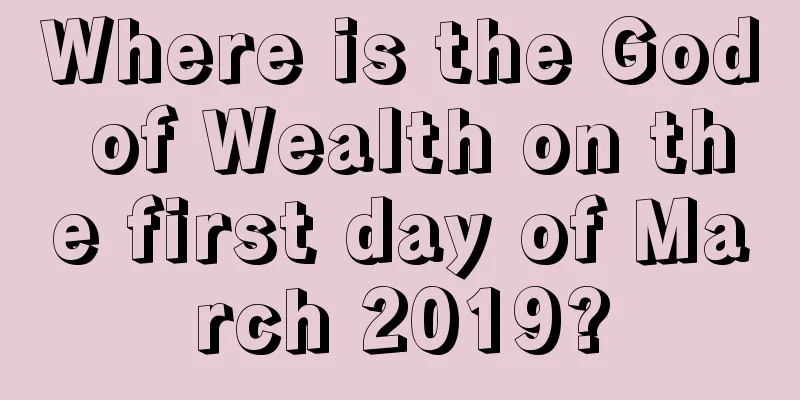 Where is the God of Wealth on the first day of March 2019?