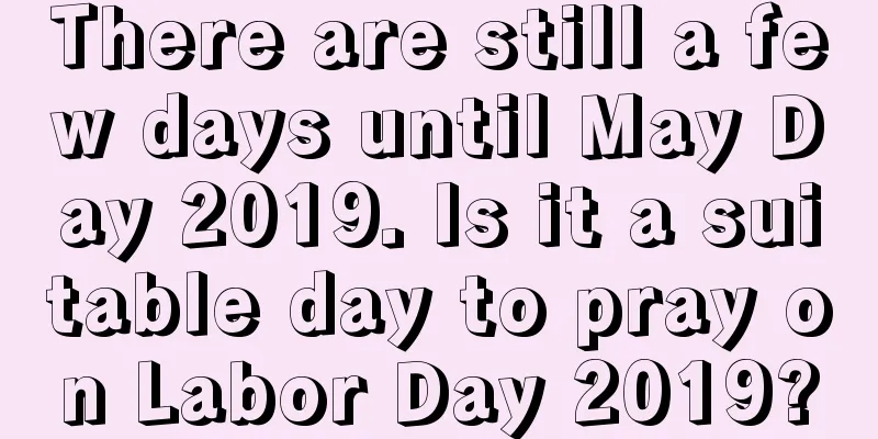 There are still a few days until May Day 2019. Is it a suitable day to pray on Labor Day 2019?