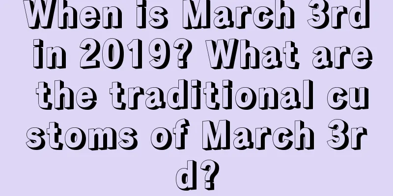 When is March 3rd in 2019? What are the traditional customs of March 3rd?