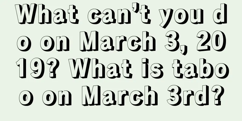 What can’t you do on March 3, 2019? What is taboo on March 3rd?