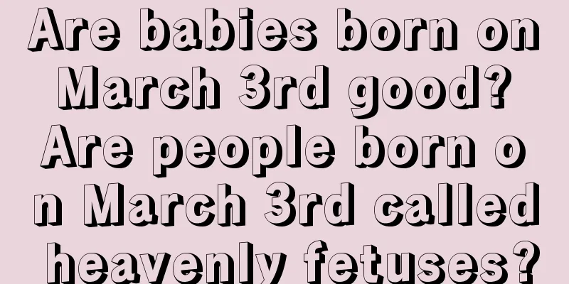 Are babies born on March 3rd good? Are people born on March 3rd called heavenly fetuses?