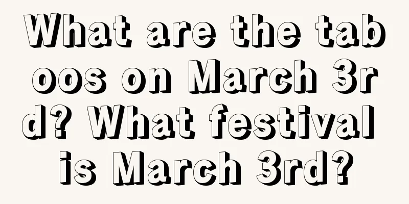 What are the taboos on March 3rd? What festival is March 3rd?