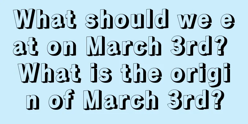 What should we eat on March 3rd? What is the origin of March 3rd?