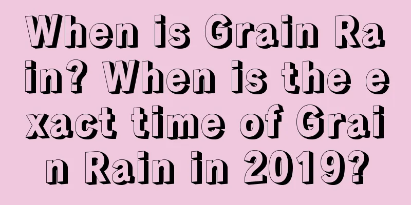 When is Grain Rain? When is the exact time of Grain Rain in 2019?