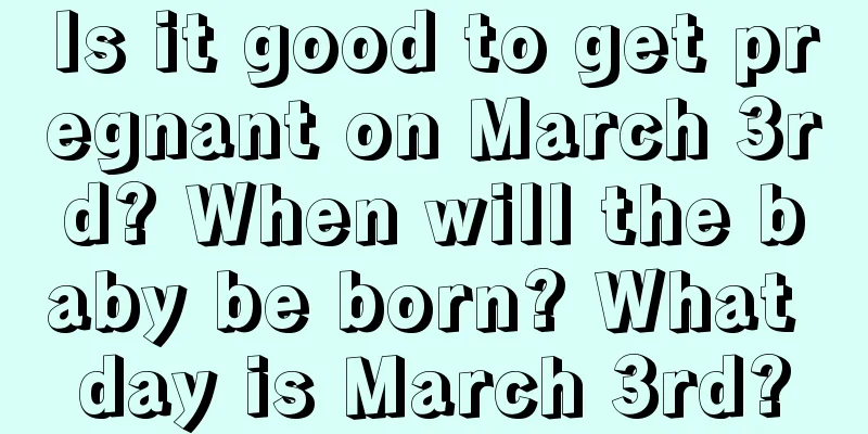 Is it good to get pregnant on March 3rd? When will the baby be born? What day is March 3rd?