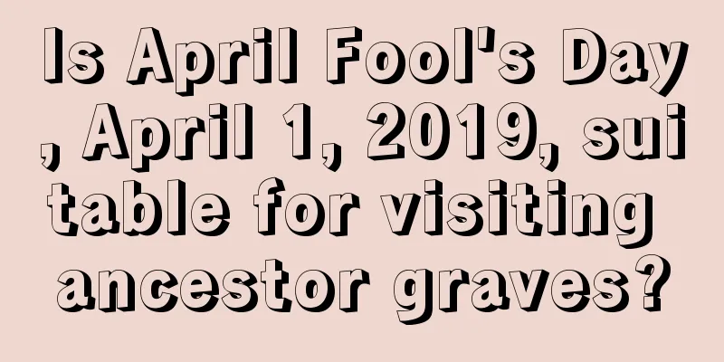 Is April Fool's Day, April 1, 2019, suitable for visiting ancestor graves?