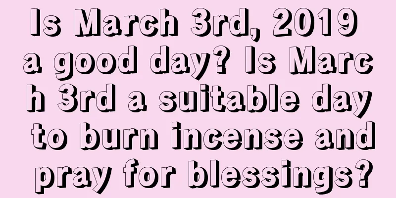 Is March 3rd, 2019 a good day? Is March 3rd a suitable day to burn incense and pray for blessings?