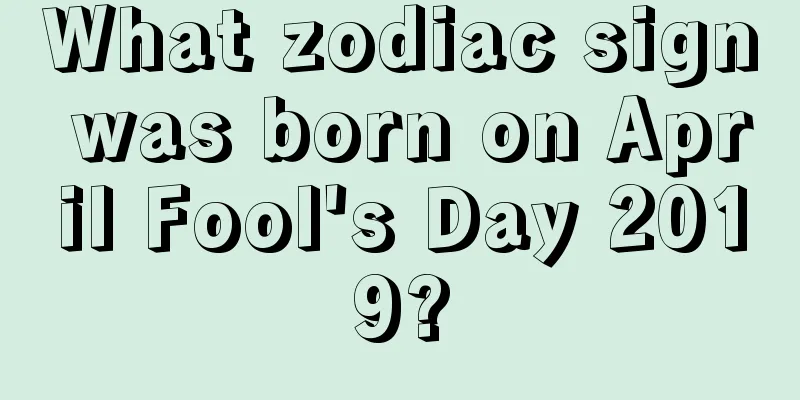 What zodiac sign was born on April Fool's Day 2019?