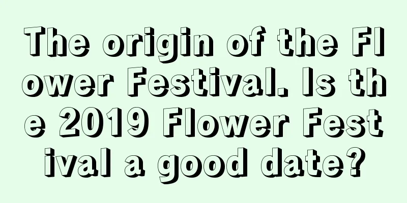 The origin of the Flower Festival. Is the 2019 Flower Festival a good date?