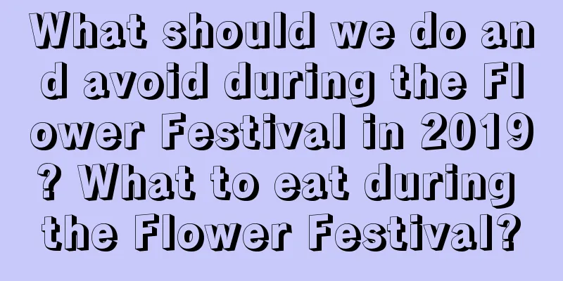 What should we do and avoid during the Flower Festival in 2019? What to eat during the Flower Festival?