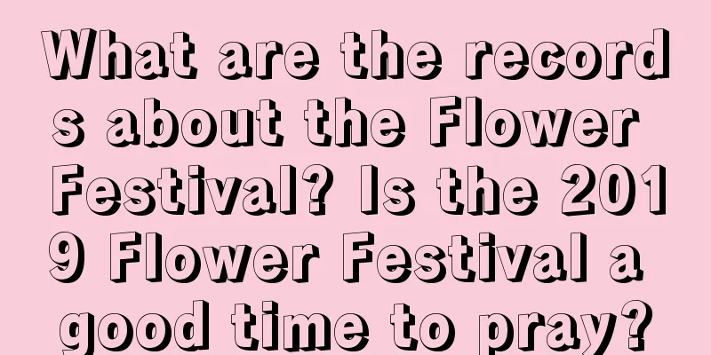 What are the records about the Flower Festival? Is the 2019 Flower Festival a good time to pray?