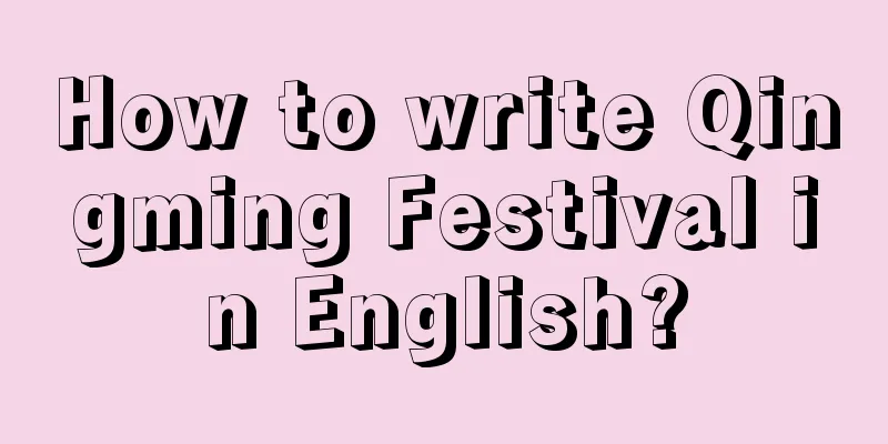 How to write Qingming Festival in English?